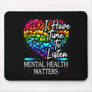 Have Time To Listen Mental Health Awareness Mouse Pad