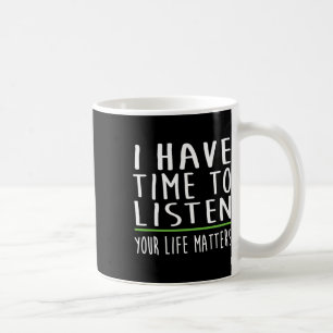 Have Time To Listen Mental Health Awareness Stigma Coffee Mug