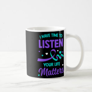 Have Time To Listen Mental Health Suicide Awarenes Coffee Mug