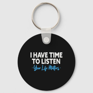 Have Time To Listen Mental Health Suicide Preventi Key Ring