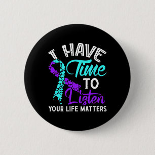 Have Time To Listen Suicide Awareness Suicide Awar 6 Cm Round Badge