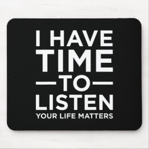 Have Time To Listen Suicide Awareness Support Grap Mouse Pad