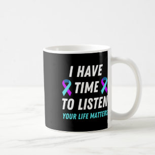 Have Time To Listen Suicide Prevention Awareness S Coffee Mug
