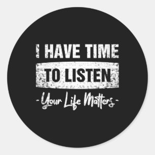 Have Time To Listen - Your Life Problems Classic Round Sticker