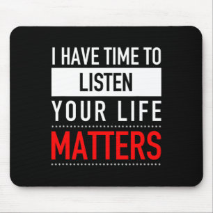 Have Time To Listen Your Life Problems - Suicide P Mouse Pad