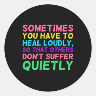 Have To Heal Loudly Mental Health Awareness Graphi Classic Round Sticker