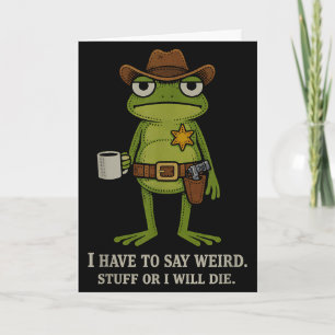 Have to say weird stuff or die funny frog cowboyHa Card