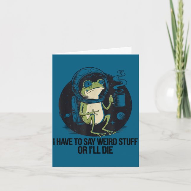 Have to say weird stuff or die funny frog meme card (Front)