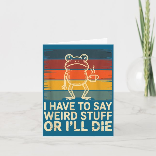 Have to say weird stuff or die funny frog meme card (Front)