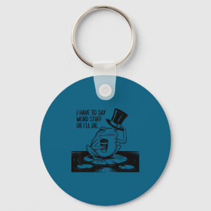 Have to say weird stuff or die funny frog meme key ring