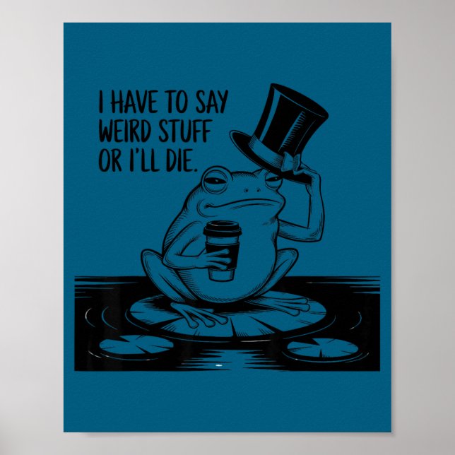 Have to say weird stuff or die funny frog meme poster (Front)
