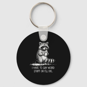 Have to say weird stuff or die meme retro raccoon key ring