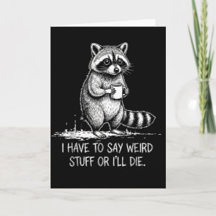 Have to say weird stuff or die meme retro racoon card