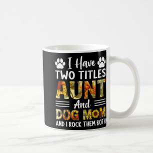 Have Two Titles Aunt And Dog Mum Mothers Day Sunfl Coffee Mug