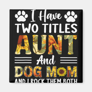 Have Two Titles Aunt And Dog Mum Mothers Day Sunfl Magnet