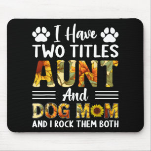 Have Two Titles Aunt And Dog Mum Mothers Day Sunfl Mouse Pad