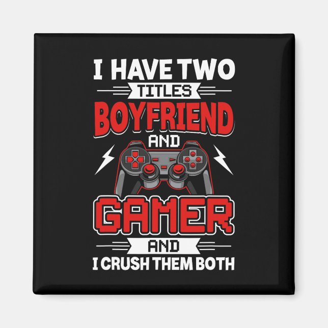 Have Two Titles Boyfriend And Gamer Video Gamer Ga Magnet (Front)