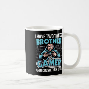 Have Two Titles Brother And Gamer - Gaming Video G Coffee Mug