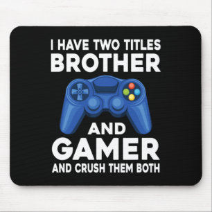 Have Two Titles Brother And Gamer Video Games Game Mouse Pad