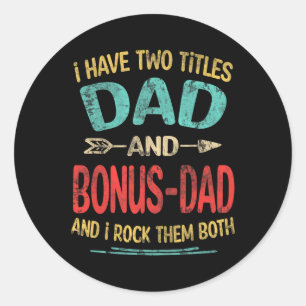 Have Two Titles Dad And Bonus-dad Funny Father's D Classic Round Sticker