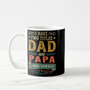 Have Two Titles Dad And Papa Funny Fathers Day Coffee Mug