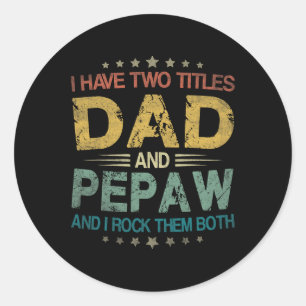 Have Two Titles Dad And Pepaw Funny Fathers Day Gi Classic Round Sticker