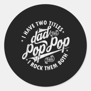 Have Two Titles Dad And Pop Pop Fathers Day Funny Classic Round Sticker