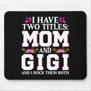 Have two titles mom and gigi happy mothers dayHave Mouse Pad