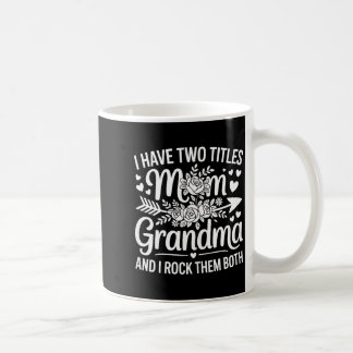 Have two titles mom and grandma shirt women mother coffee mug