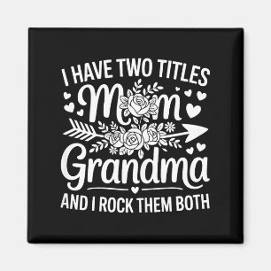 Have two titles mom and grandma shirt women mother magnet