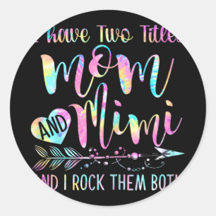 Have Two Titles Mom And Mimi And I Rock Them Both  Classic Round Sticker