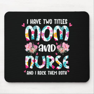 Have two titles mom and nurse happy mother's day mouse pad