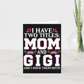 Have two titles mum and gigi happy mothers dayHave Card