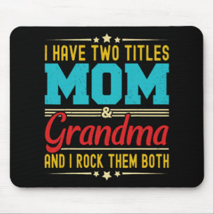 Have Two Titles Mum And Grandma Funny Mother's Day Mouse Pad
