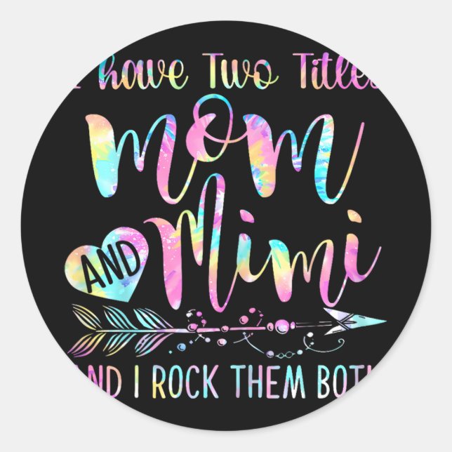 Have Two Titles Mum And Mimi And I Rock Them Both  Classic Round Sticker (Front)