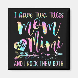 Have Two Titles Mum And Mimi And I Rock Them Both Magnet