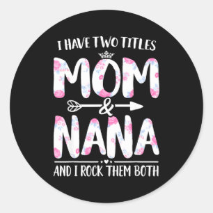 Have two titles mum and nana shirt floral funny classic round sticker