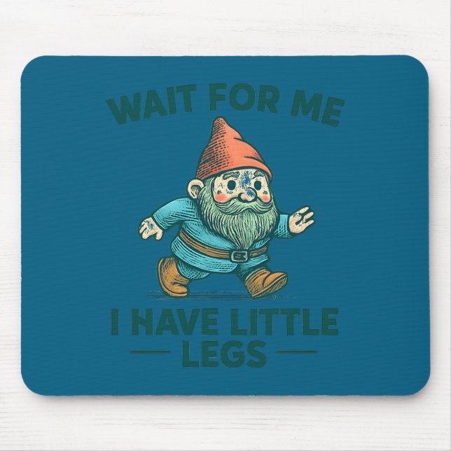 Have Wait Little Legs Gnome Joke Mouse Pad (Front)