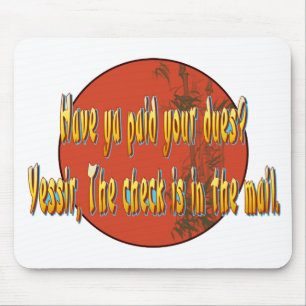 Have ya paid your dues? mouse pad
