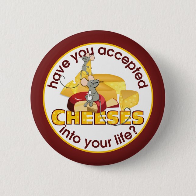 Have You Accepted Cheeses? 6 Cm Round Badge (Front)