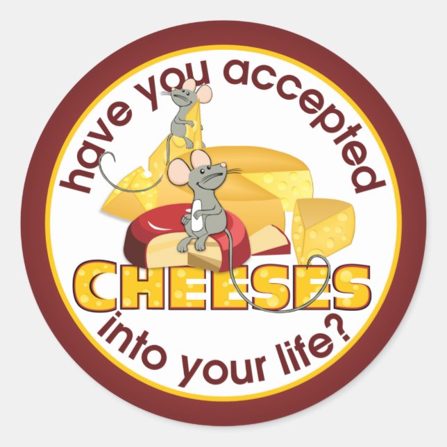 Have You Accepted Cheeses? Classic Round Sticker (Front)