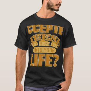 Have You Accepted Cheeses into Your Life T-Shirt