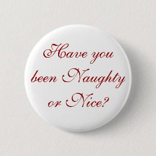 Have you been Naughty or Nice? 6 Cm Round Badge