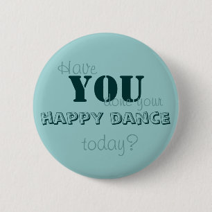 Have YOU done your happy dance today? 6 Cm Round Badge