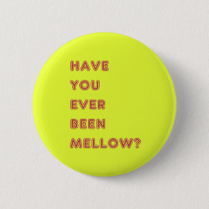 Have you ever been mellow 6 cm round badge