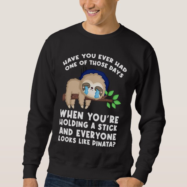 have you ever had one of those days when sarcastic sweatshirt (Front)