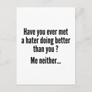Have You Ever Met A Hater Doing Better Than You ? Postcard