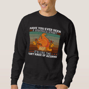 Have You Ever Seen A Squirrel Stash It s Like The Sweatshirt