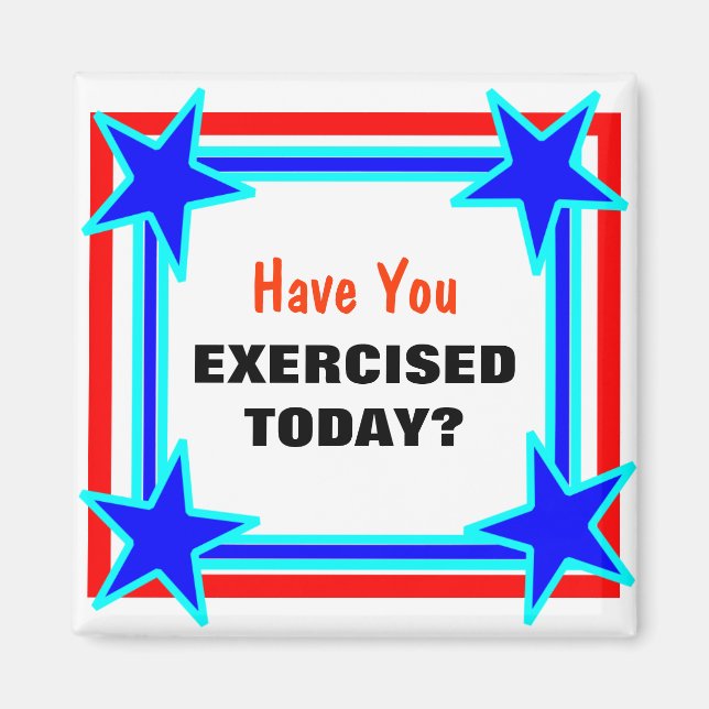 Have You Exercised Today Bright Star Tacky Magnet (Front)