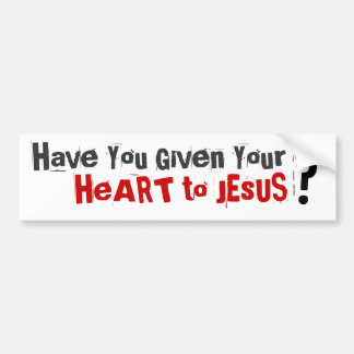 Have You Given Your Heart to Jesus? Bumper Sticker